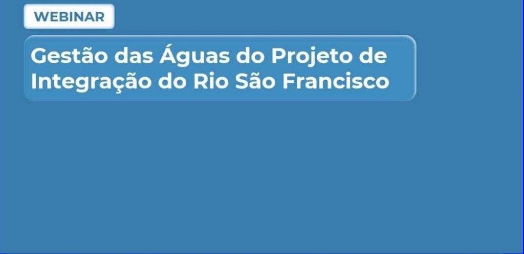 Diretor presidente da Aesa apresenta Gestão das Águas do Projeto de Integração do São Francisco em Webnário
