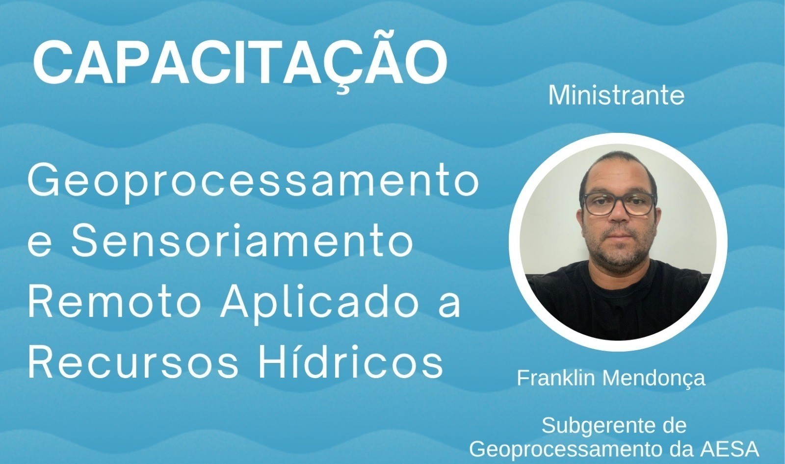 Governo do Estado promove capacitação em geoprocessamento e sensoriamento remoto aplicado a recursos hídricos